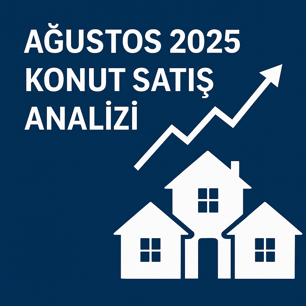 Ağustos 2025 Konut Satış Analizi